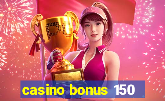 casino bonus 150