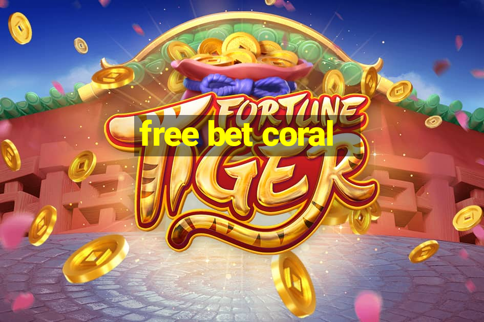 free bet coral