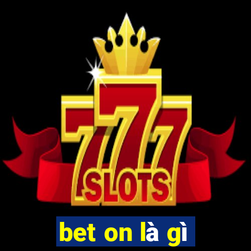 bet on là gì