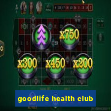 goodlife health club