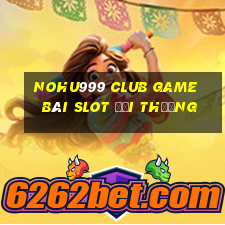 Nohu999 Club Game Bài Slot Đổi Thưởng