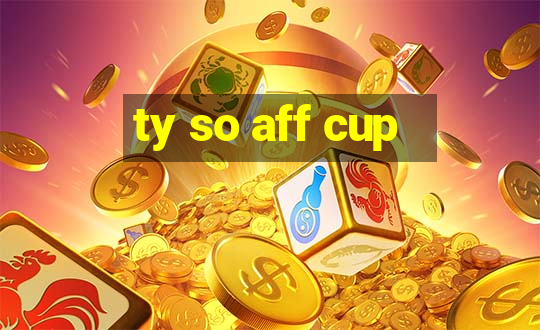 ty so aff cup