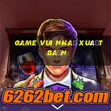 game vui nhà xuất bản