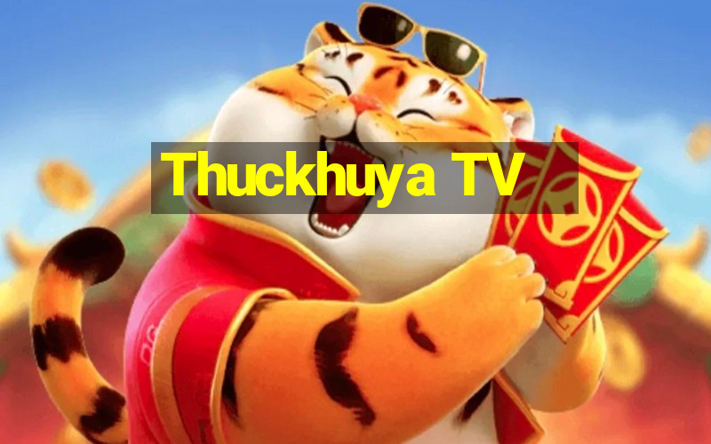 Thuckhuya TV