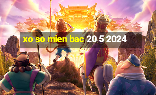 xo so mien bac 20 5 2024