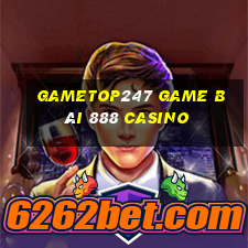 Gametop247 Game Bài 888 Casino