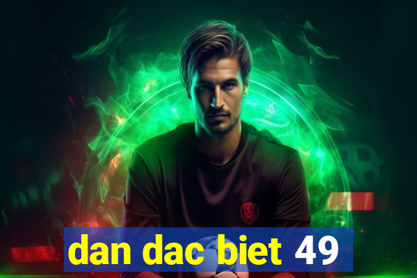 dan dac biet 49