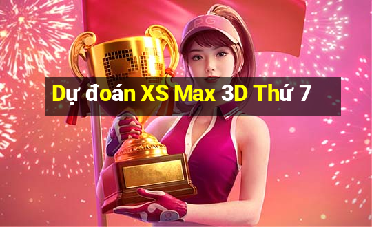 Dự đoán XS Max 3D Thứ 7