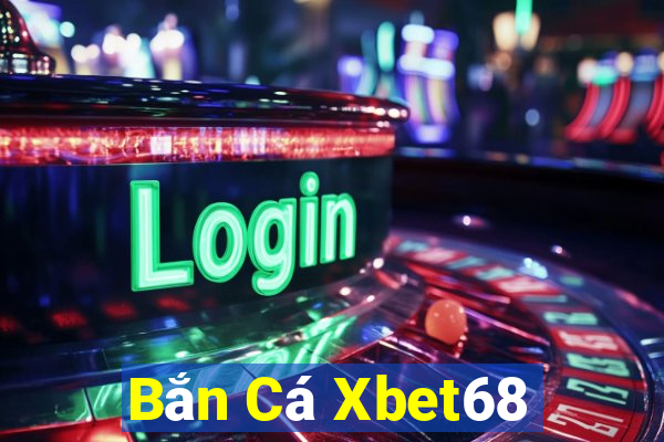 Bắn Cá Xbet68