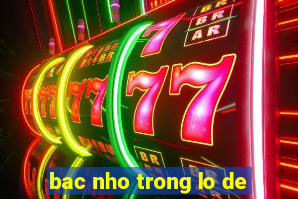 bac nho trong lo de