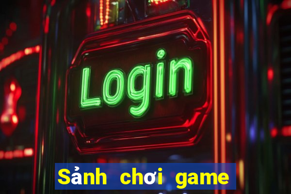 Sảnh chơi game tốt nhất