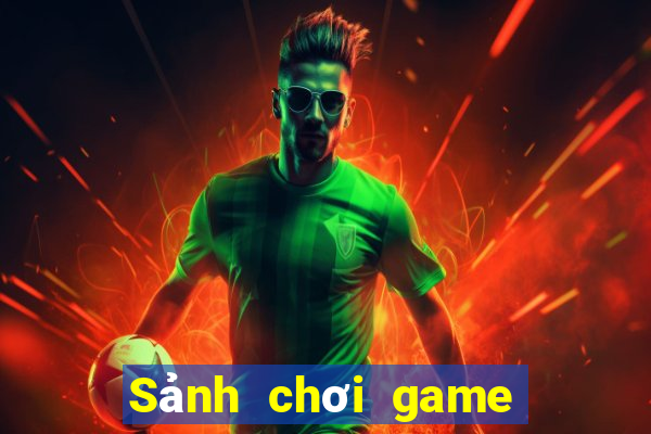 Sảnh chơi game tốt nhất