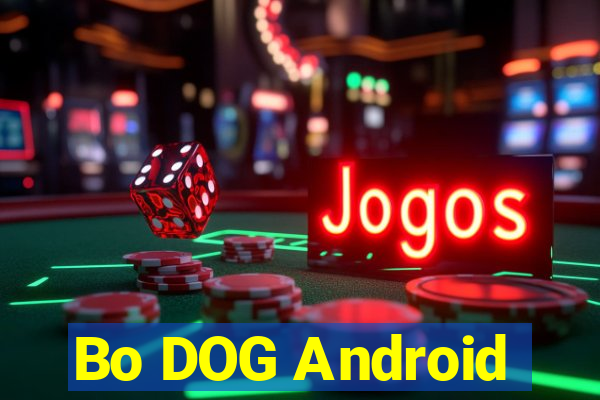 Bo DOG Android