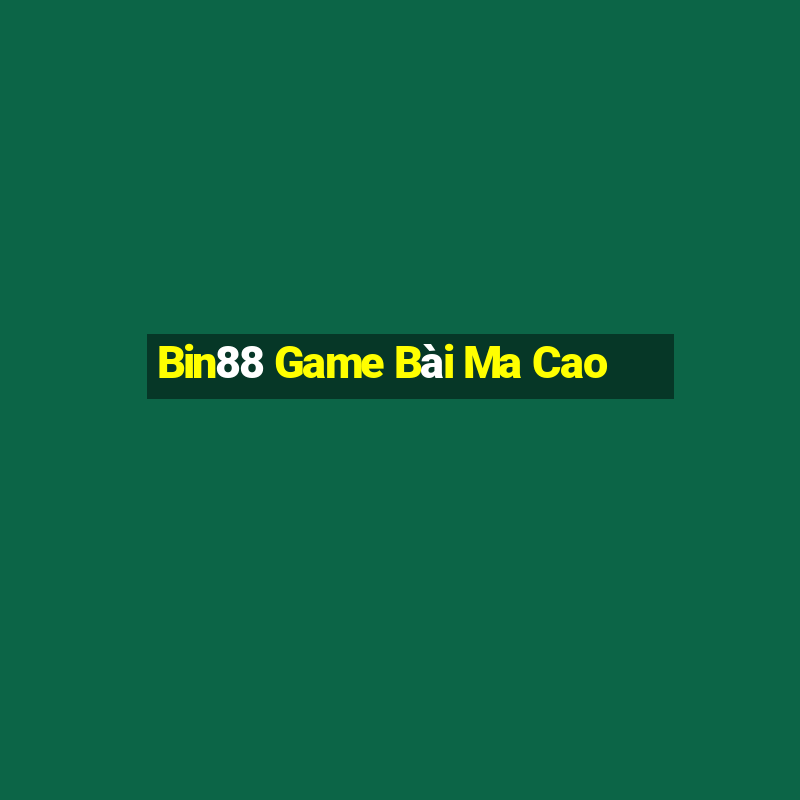 Bin88 Game Bài Ma Cao