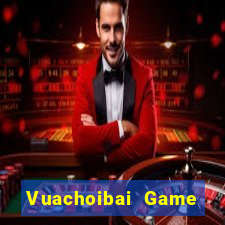 Vuachoibai Game Bài Online Uy Tín