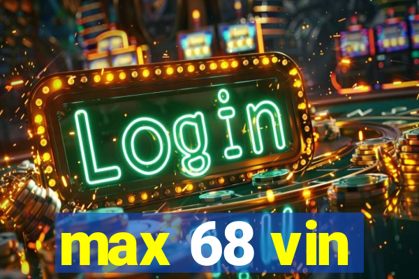 max 68 vin