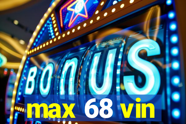 max 68 vin