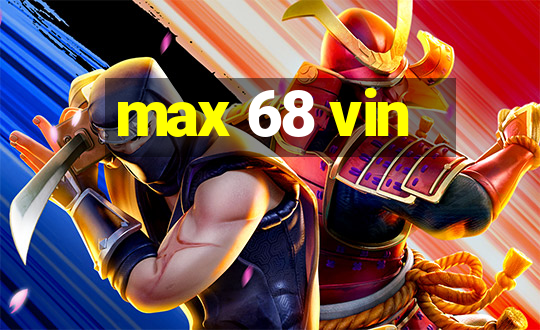 max 68 vin