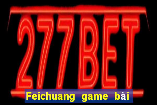 Feichuang game bài giải trí