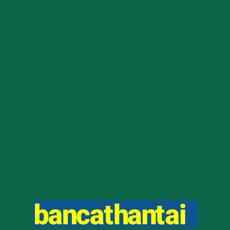 bancathantai