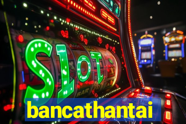 bancathantai