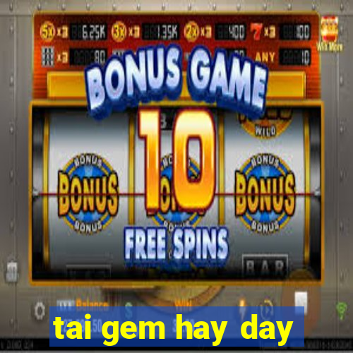 tai gem hay day