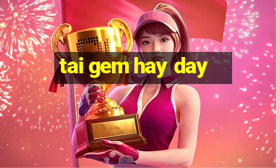 tai gem hay day