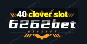 40 clover slot