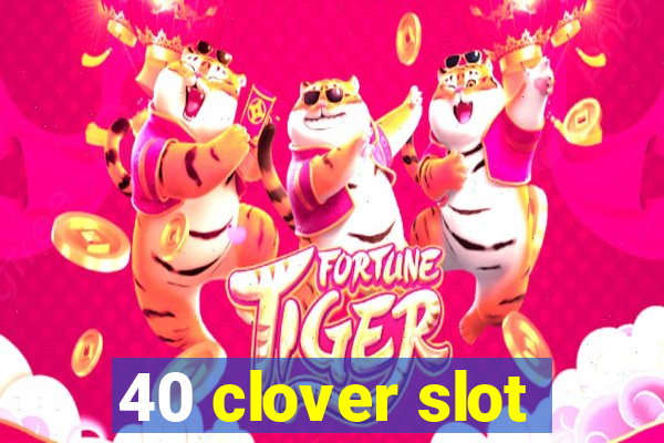 40 clover slot