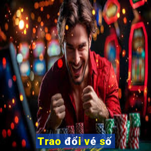 Trao đổi vé số