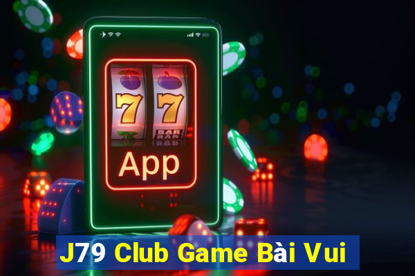 J79 Club Game Bài Vui