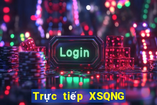 Trực tiếp XSQNG ngày 3