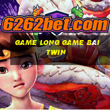 Game Long Game Bài Twin