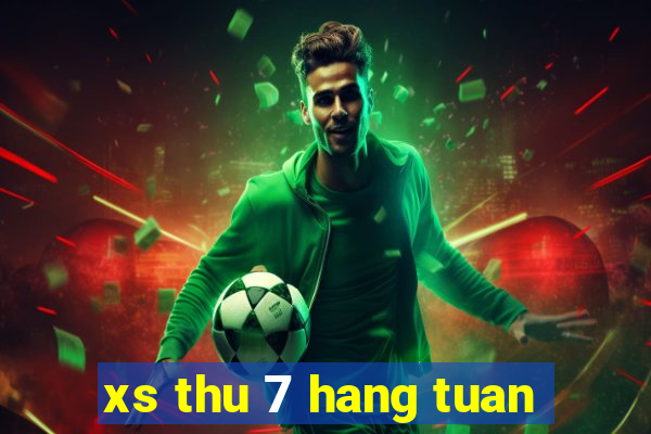 xs thu 7 hang tuan