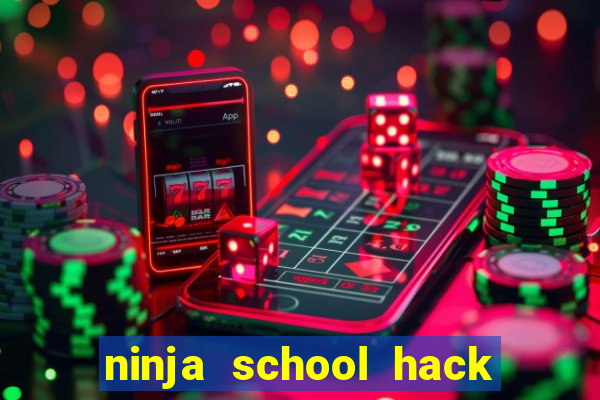 ninja school hack moi nhat