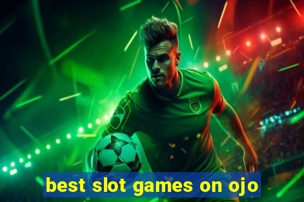 best slot games on ojo