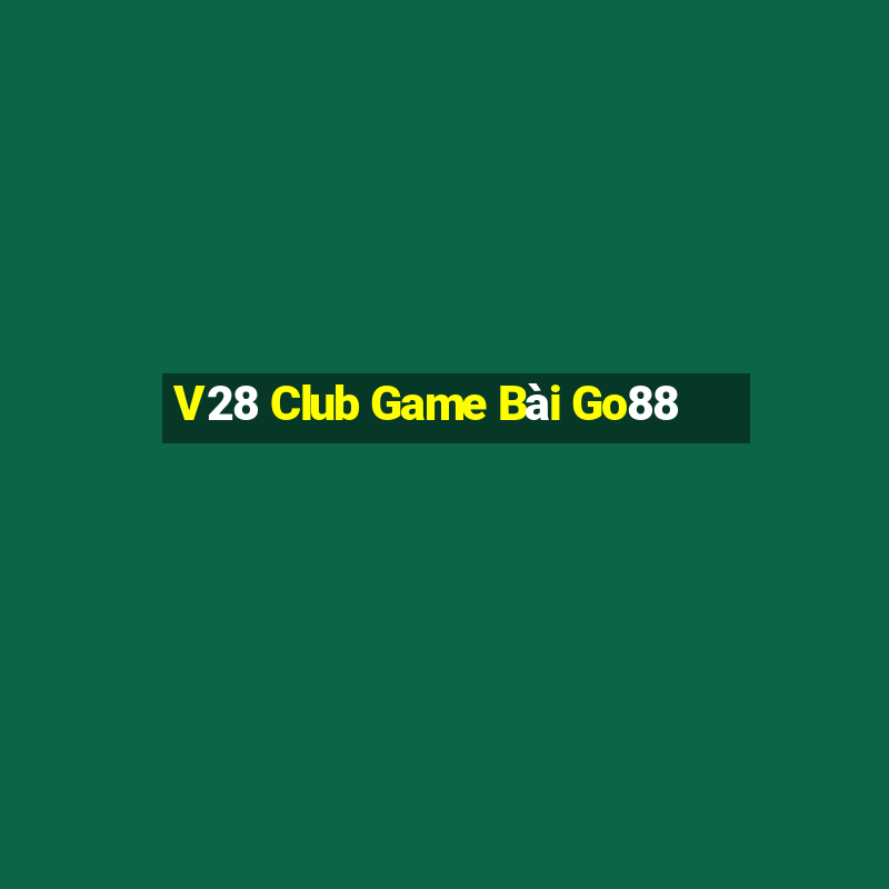 V28 Club Game Bài Go88