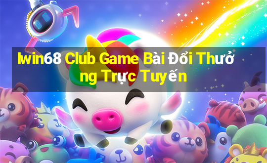 Iwin68 Club Game Bài Đổi Thưởng Trực Tuyến