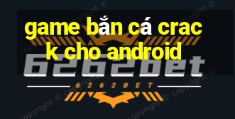 game bắn cá crack cho android