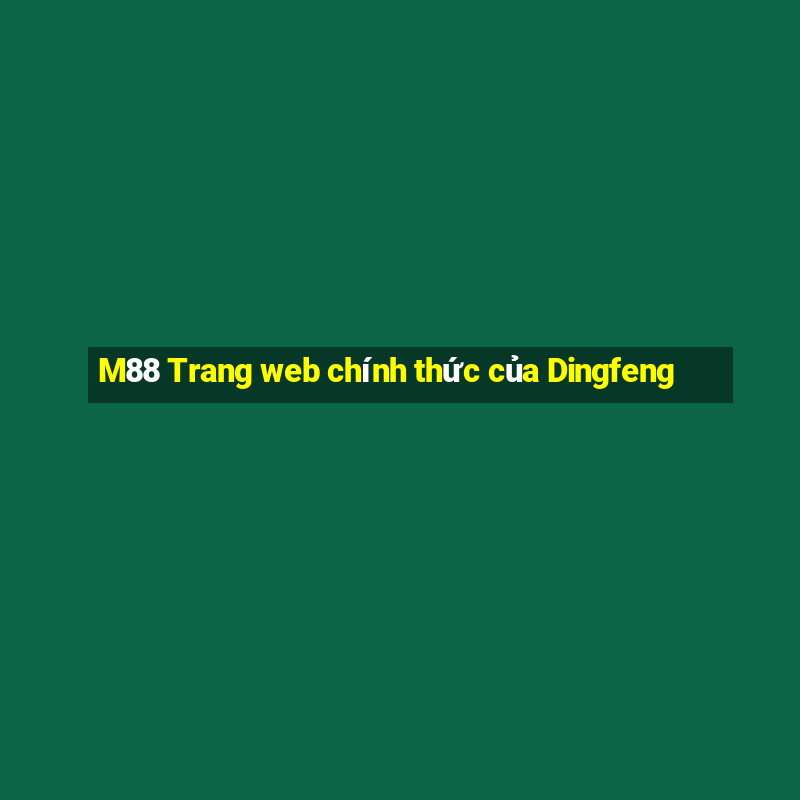 M88 Trang web chính thức của Dingfeng