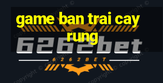 game ban trai cay rung