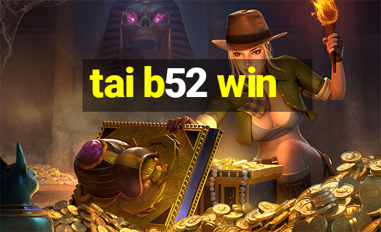 tai b52 win