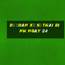 Dự Đoán Xổ Số thái bình ngày 24