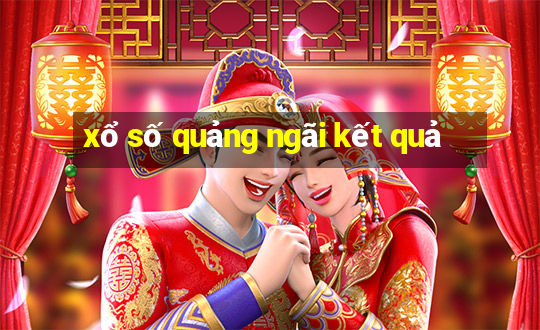 xổ số quảng ngãi kết quả