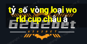 tỷ số vòng loại world cup châu á