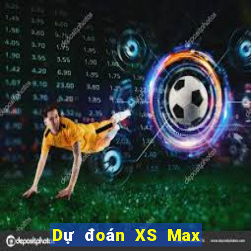 Dự đoán XS Max 4D ngày mai