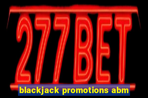 blackjack promotions abm