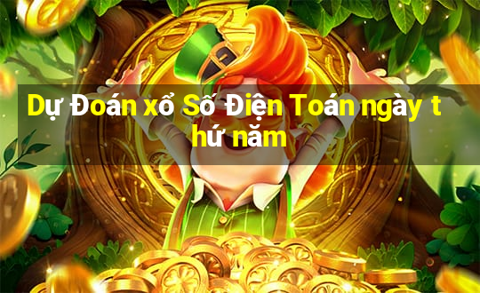 Dự Đoán xổ Số Điện Toán ngày thứ năm