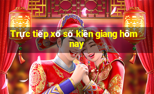 Trực tiếp xổ số kiên giang hôm nay