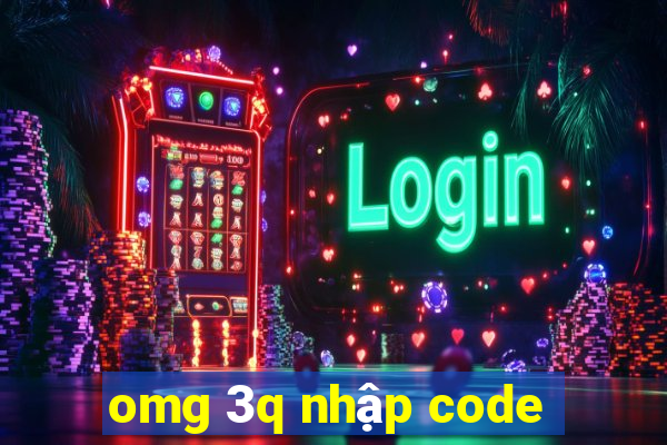 omg 3q nhập code